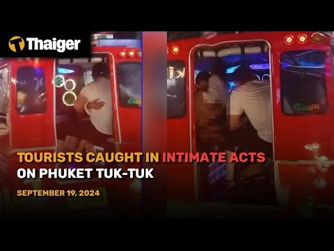 Thailand News : Tourists Caught in Intimate Acts on Phuket Tuk-Tuk