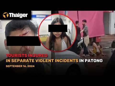 Thailand News : Tourists Injured in Separate Violent Incidents in Patong